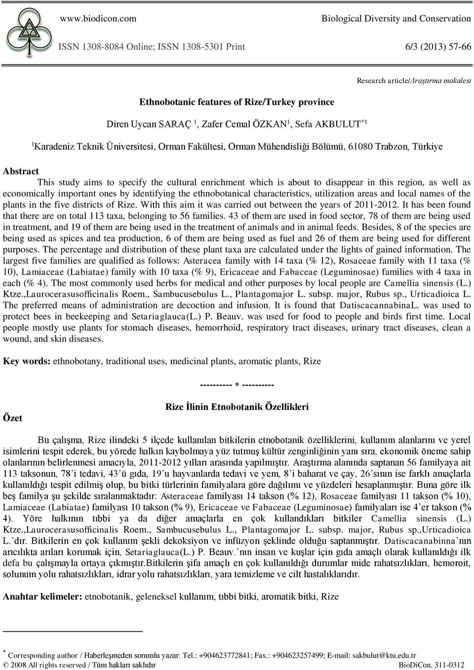 SARAÇ 1, Zafer Cemal ÖZKAN 1, Sefa AKBULUT *1 1 Karadeniz Teknik Üniversitesi, Orman Fakültesi, Orman Mühendisliği Bölümü, 61080 Trabzon, Türkiye Abstract This study aims to specify the cultural