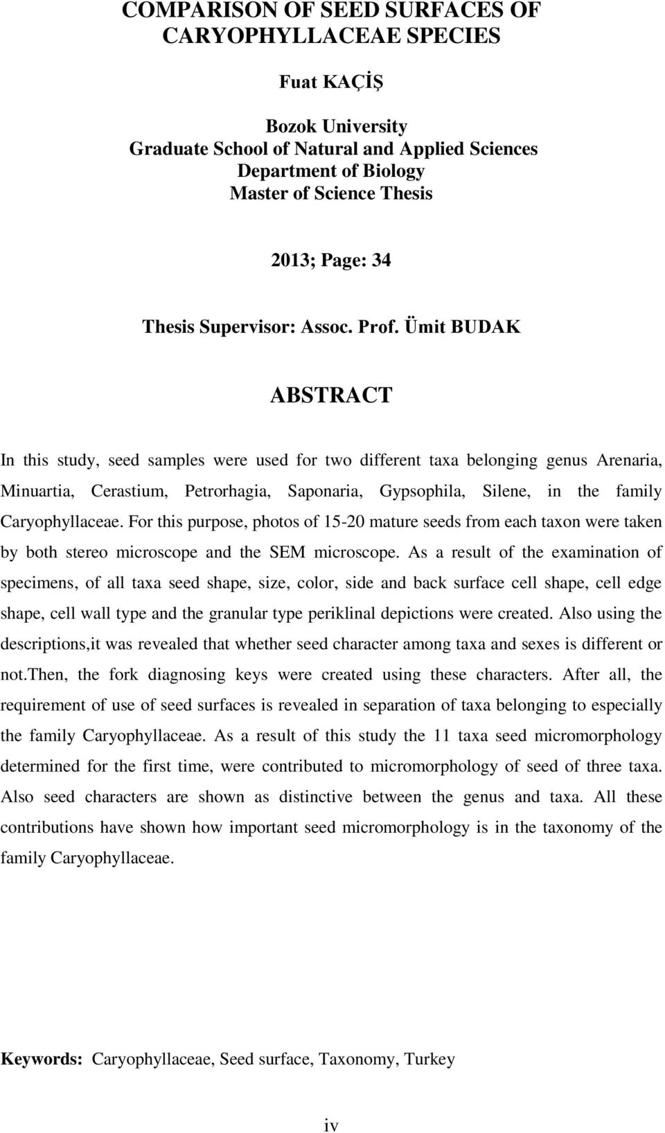 Ümit BUDAK ABSTRACT In this study, seed samples were used for two different taxa belonging genus Arenaria, Minuartia, Cerastium, Petrorhagia, Saponaria, Gypsophila, Silene, in the family