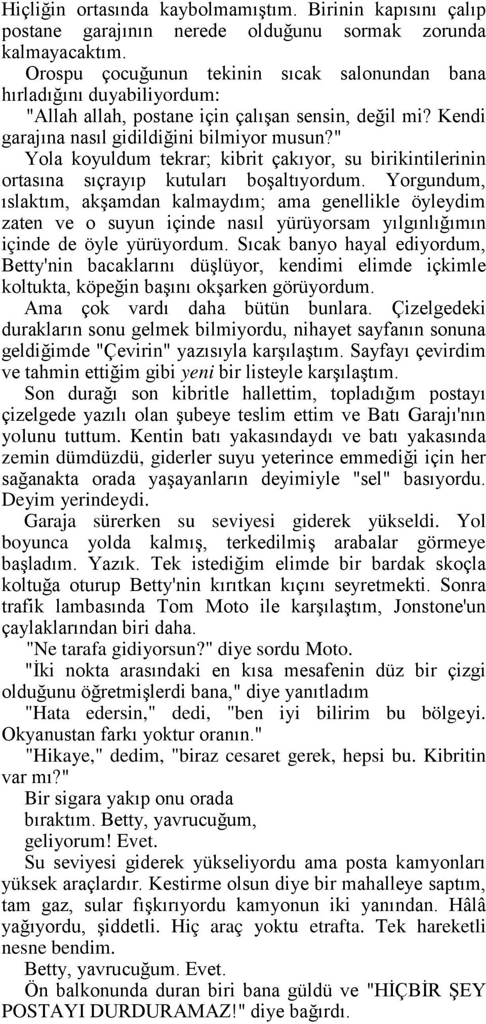 " Yola koyuldum tekrar; kibrit çakıyor, su birikintilerinin ortasına sıçrayıp kutuları boşaltıyordum.