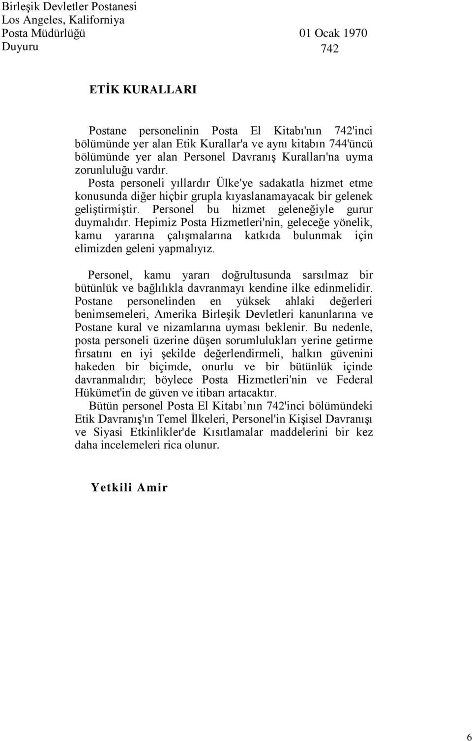 Posta personeli yıllardır Ülke'ye sadakatla hizmet etme konusunda diğer hiçbir grupla kıyaslanamayacak bir gelenek geliştirmiştir. Personel bu hizmet geleneğiyle gurur duymalıdır.