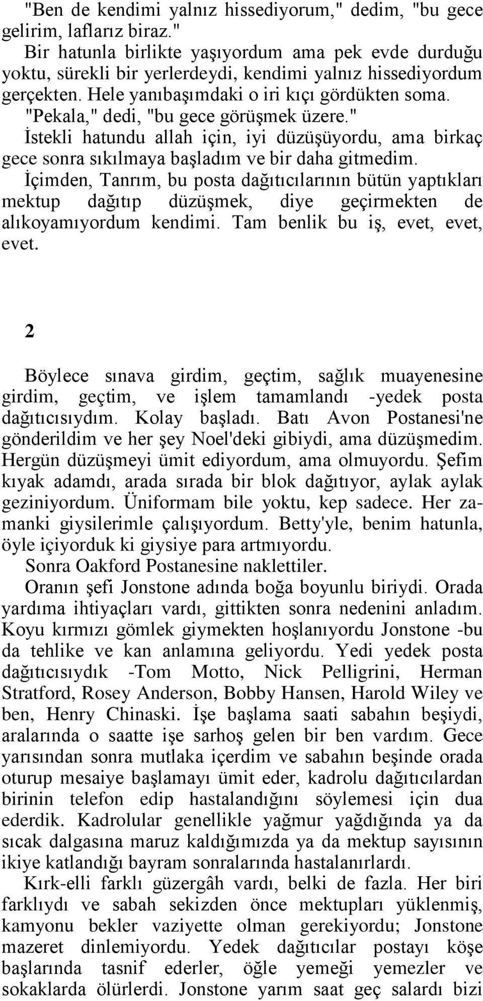 "Pekala," dedi, "bu gece görüşmek üzere." İstekli hatundu allah için, iyi düzüşüyordu, ama birkaç gece sonra sıkılmaya başladım ve bir daha gitmedim.