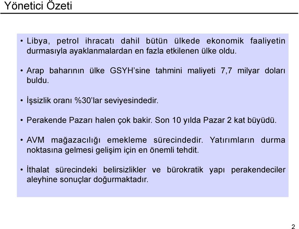 Perakende Pazarı halen çok bakir. Son 10 yılda Pazar 2 kat büyüdü. AVM mağazacılığı emekleme sürecindedir.