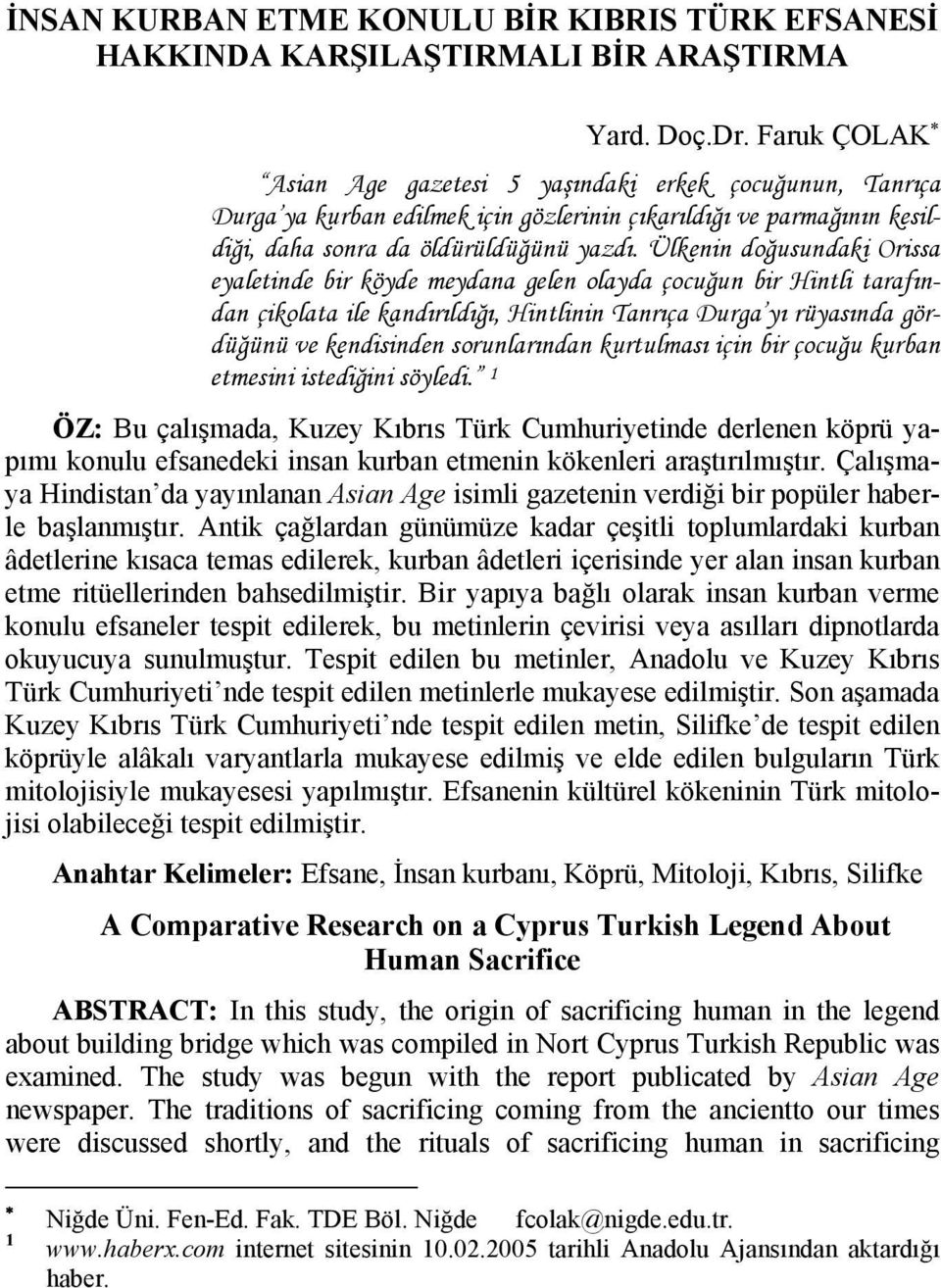 Ülkenin doğusundaki Orissa eyaletinde bir köyde meydana gelen olayda çocuğun bir Hintli tarafından çikolata ile kandırıldığı, Hintlinin Tanrıça Durga yı rüyasında gördüğünü ve kendisinden