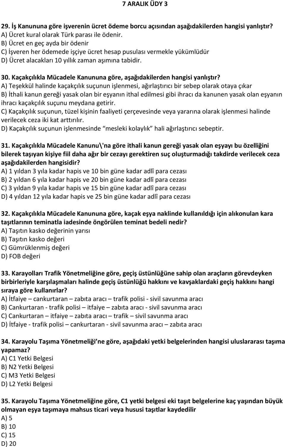 Kaçakçılıkla Mücadele Kanununa göre, aşağıdakilerden hangisi yanlıştır?