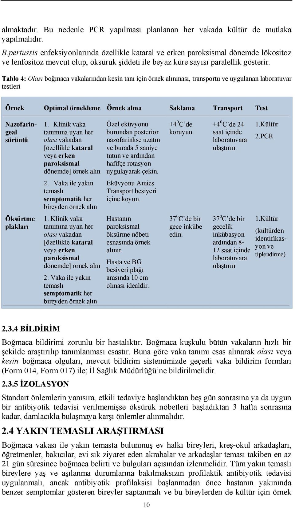 Klinik vaka tanımına uyan her olası vakadan [özellikle kataral veya erken paroksismal dönemde] örnek alın 2.