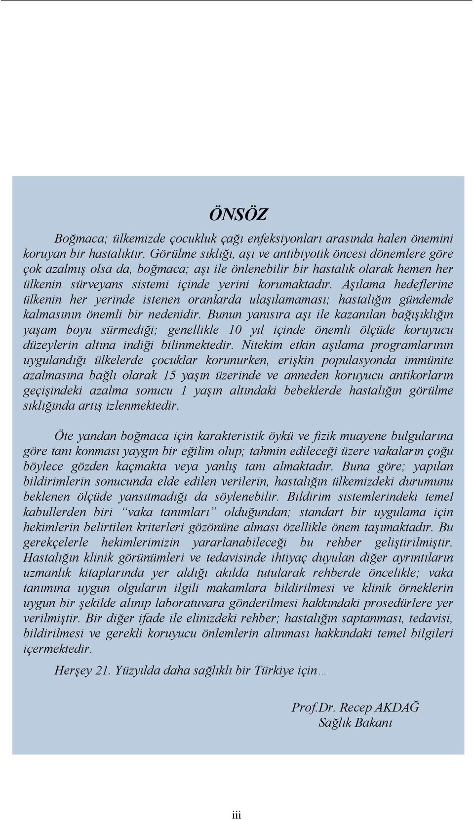 Aşılama hedeflerine ülkenin her yerinde istenen oranlarda ulaşılamaması; hastalığın gündemde kalmasının önemli bir nedenidir.