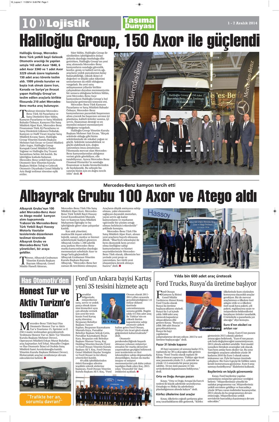 1999 yılında kurulan ve başta Irak olmak üzere İran, Kanada ve Suriye ye ihracat yapan Haliloğlu Group un teslim edilen araçlarla birlikte filosunda 210 adet MercedesBenz marka araç bulunuyor.