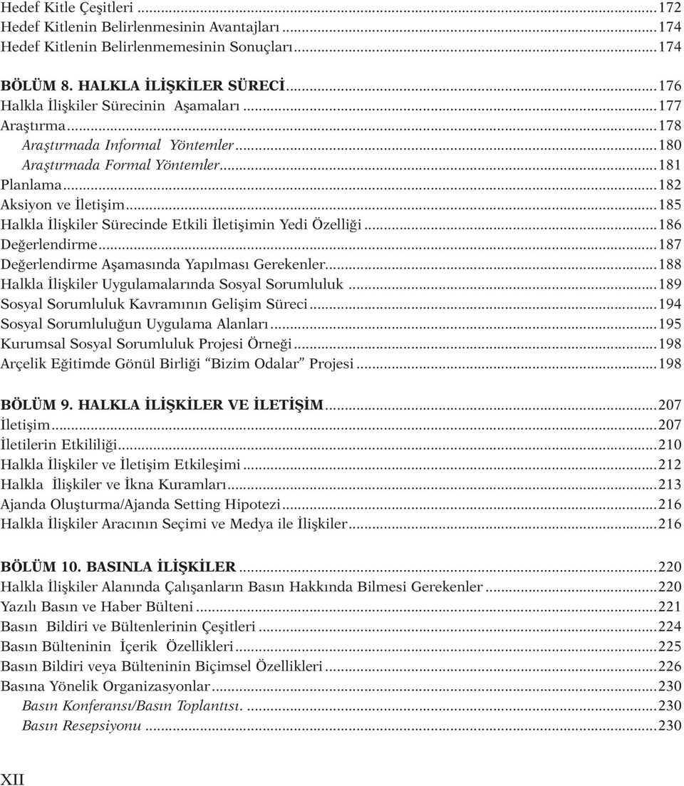 ..186 Değerlendirme...187 Değerlendirme Aşamasında Yapılması Gerekenler...188 Halkla İlişkiler Uygulamalarında Sosyal Sorumluluk...189 Sosyal Sorumluluk Kavramının Gelişim Süreci.