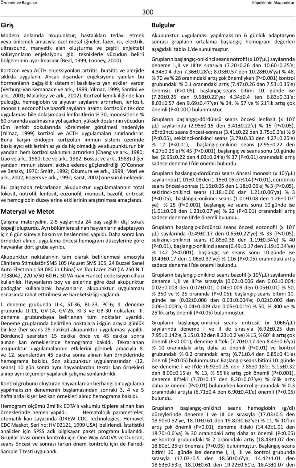 Ancak dışarıdan enjeksiyonu yapılan bu hormonların bağışıklık sistemini baskılayıcı yan etkileri vardır (Verburg-Van Kemanade ve ark., 1999; Yılmaz, 1999; Santini ve ark., 2001; Malarkey ve ark.