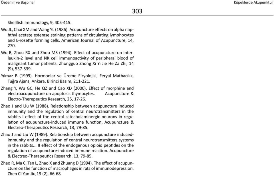 Wu B, Zhou RX and Zhou MS (1994). Effect of acupuncture on interleukin-2 level and NK cell immunoactivity of peripheral blood of malignant tumor patients.