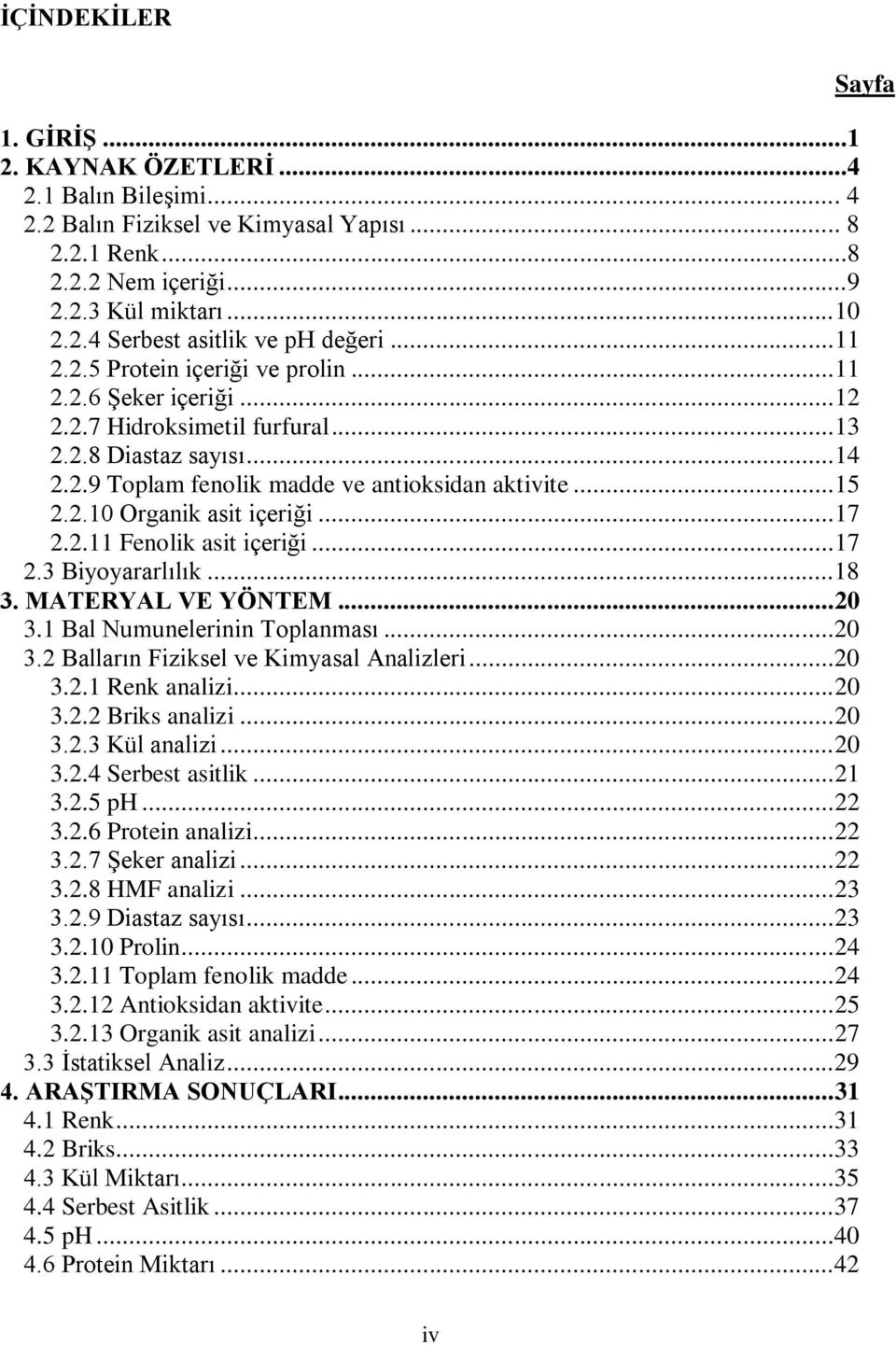 .. 17 2.2.11 Fenolik asit içeriği... 17 2.3 Biyoyararlılık...18 3. MATERYAL VE YÖNTEM... 20 3.1 Bal Numunelerinin Toplanması...20 3.2 Balların Fiziksel ve Kimyasal Analizleri...20 3.2.1 Renk analizi.