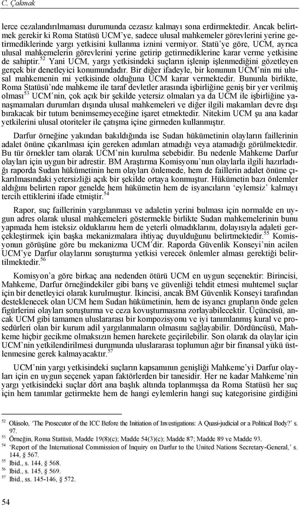 Statü ye göre, UCM, ayrıca ulusal mahkemelerin görevlerini yerine getirip getirmediklerine karar verme yetkisine de sahiptir.