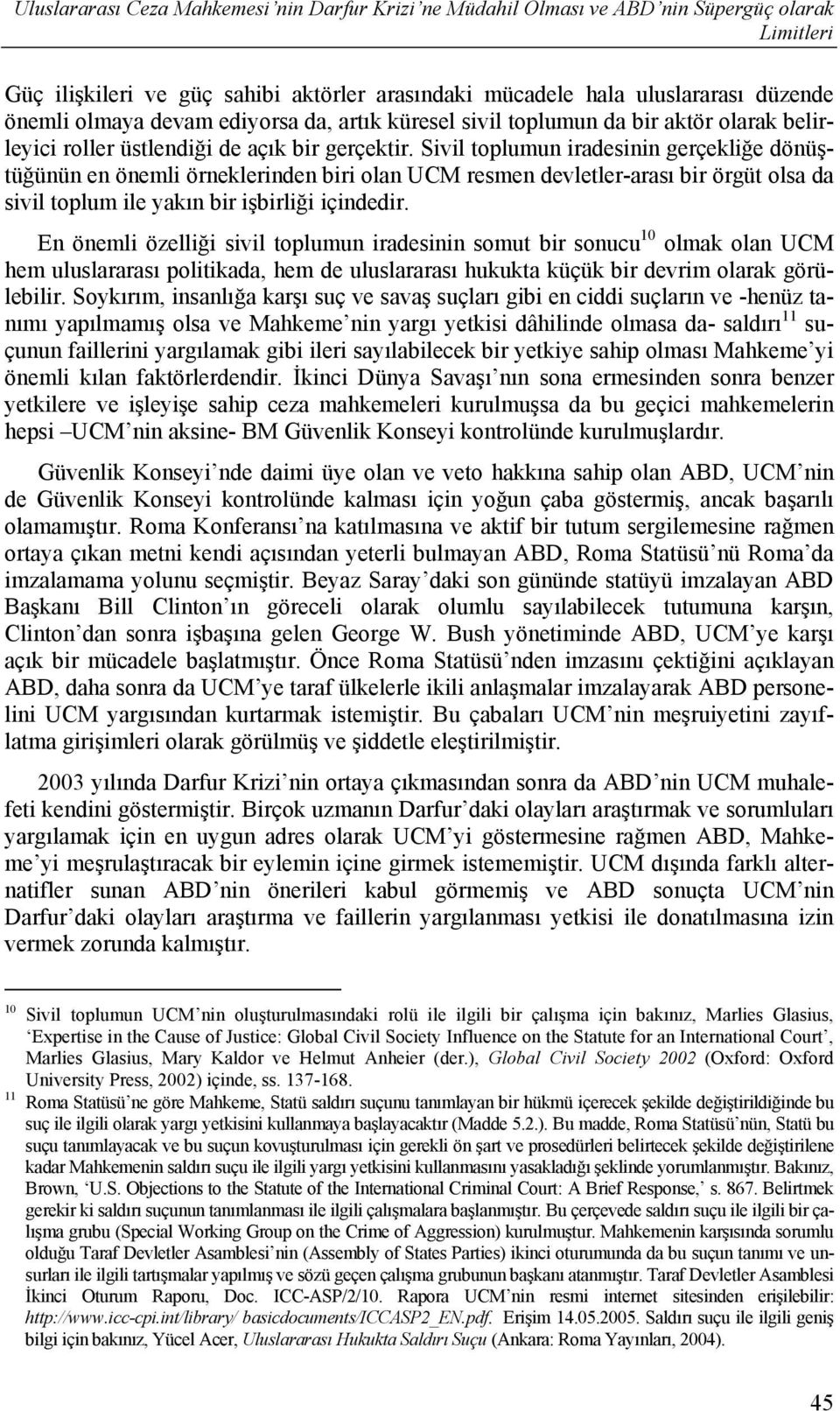 Sivil toplumun iradesinin gerçekliğe dönüştüğünün en önemli örneklerinden biri olan UCM resmen devletler-arası bir örgüt olsa da sivil toplum ile yakın bir işbirliği içindedir.