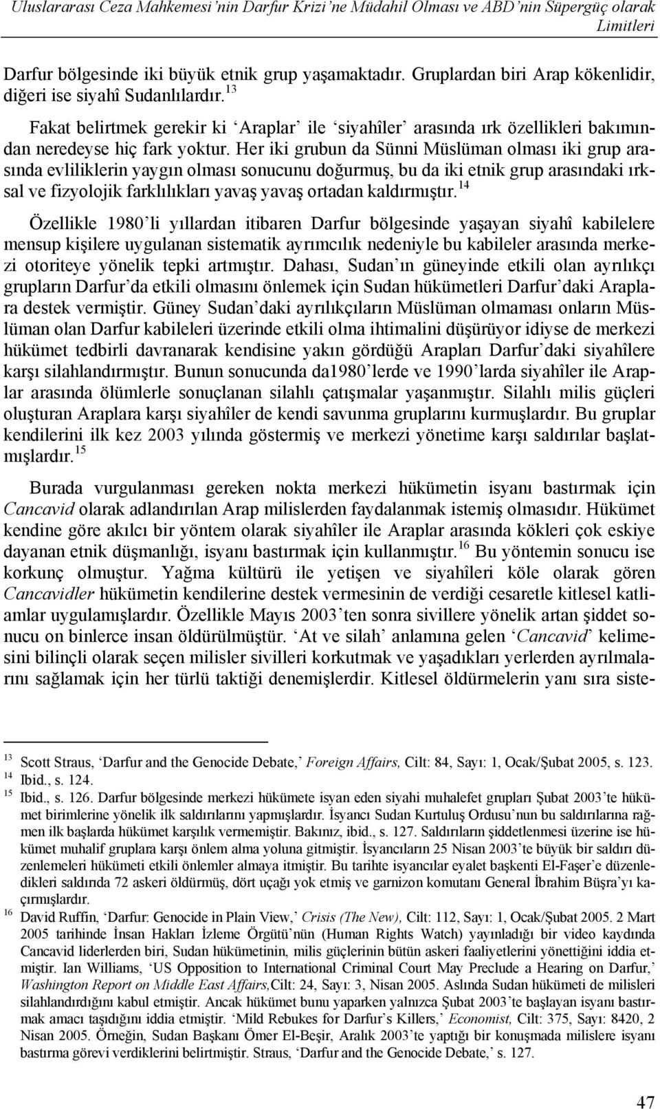 Her iki grubun da Sünni Müslüman olması iki grup arasında evliliklerin yaygın olması sonucunu doğurmuş, bu da iki etnik grup arasındaki ırksal ve fizyolojik farklılıkları yavaş yavaş ortadan