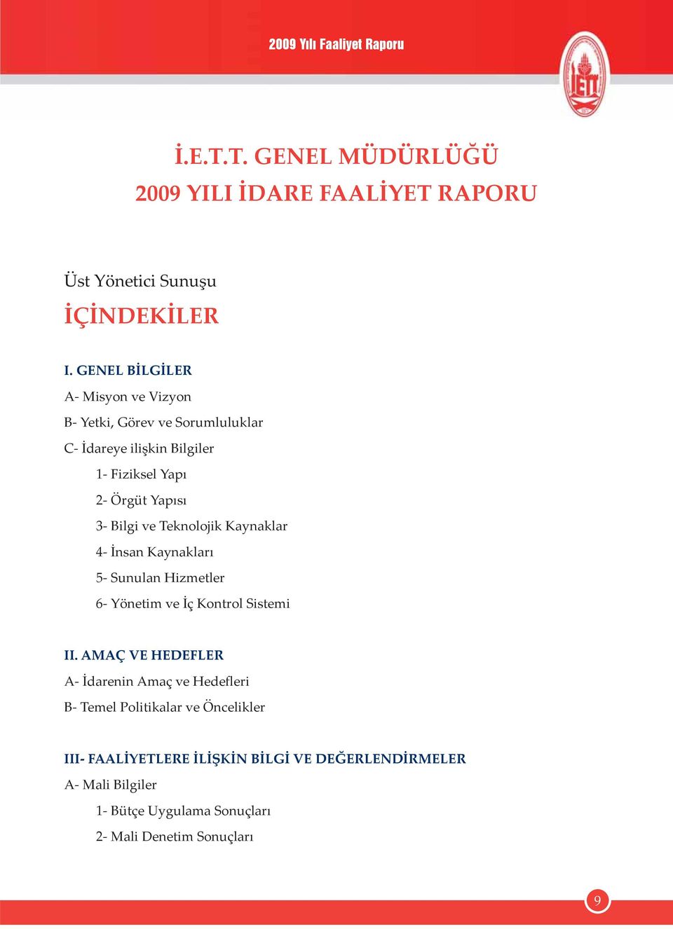 Bilgi ve Teknolojik Kaynaklar 4- İnsan Kaynakları 5- Sunulan Hizmetler 6- Yönetim ve İç Kontrol Sistemi II.