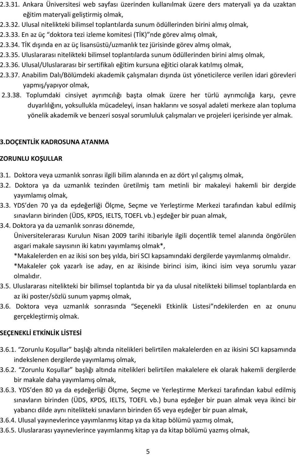 TİK dışında en az üç lisansüstü/uzmanlık tez jürisinde görev almış 2.3.35. Uluslararası nitelikteki bilimsel toplantılarda sunum ödüllerinden birini almış 2.3.36.