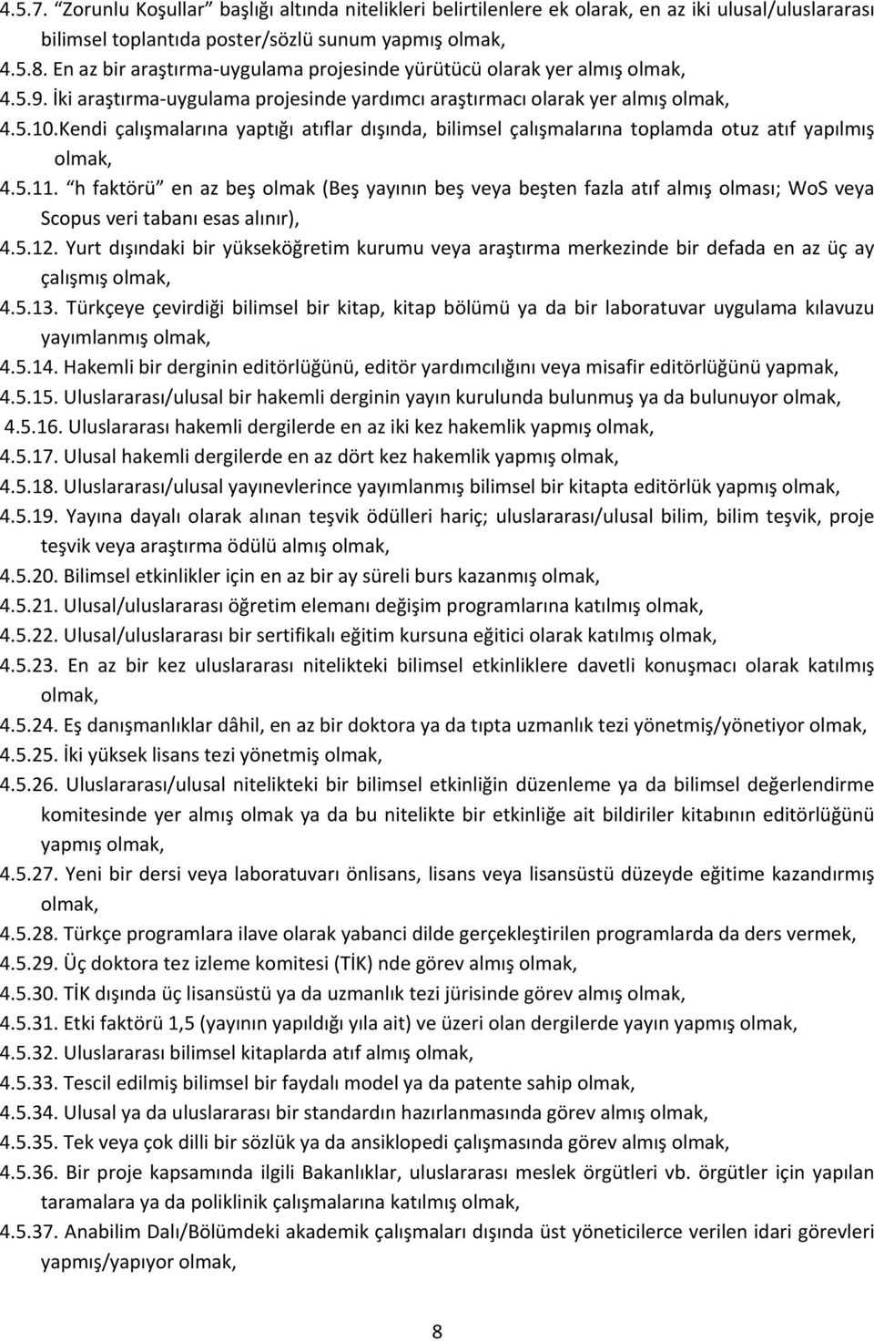 Kendi çalışmalarına yaptığı atıflar dışında, bilimsel çalışmalarına toplamda otuz atıf yapılmış 4.5.11.