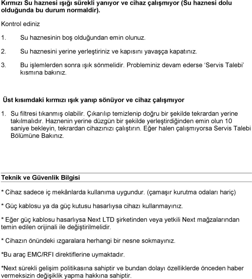 Üst kısımdaki kırmızı ışık yanıp sönüyor ve cihaz çalışmıyor 1. Su filtresi tıkanmış olabilir. Çıkarılıp temizlenip doğru bir şekilde tekrardan yerine takılmalıdır.