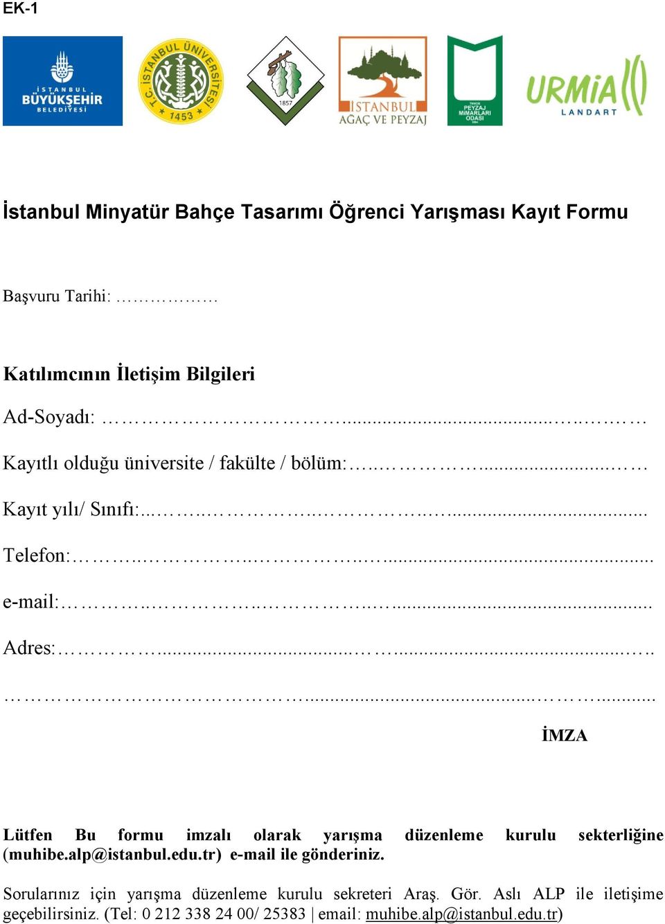 ............. İMZA Lütfen Bu formu imzalı olarak yarışma düzenleme kurulu sekterliğine (muhibe.alp@istanbul.edu.tr) e-mail ile gönderiniz.