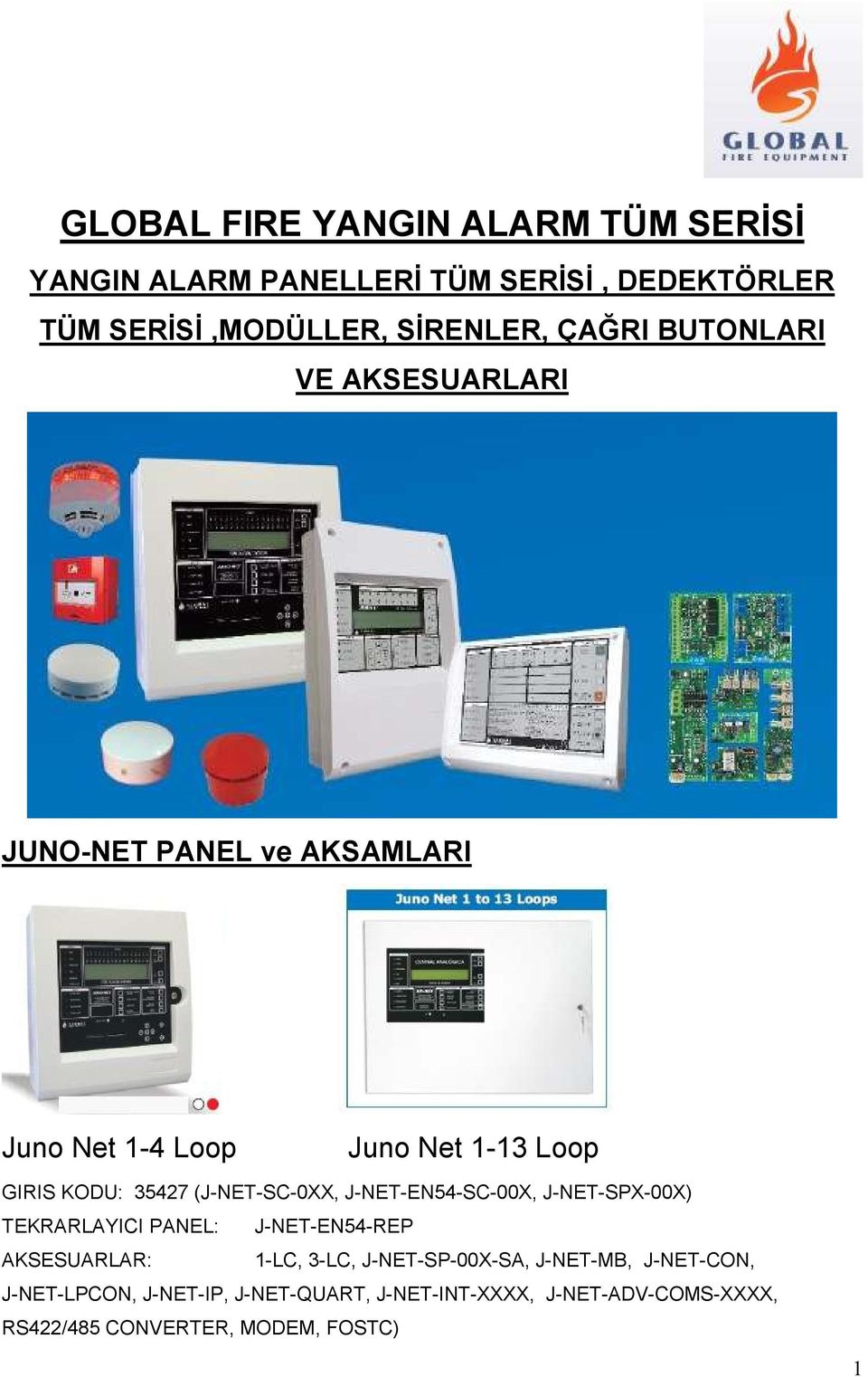 (J-NET-SC-0XX, J-NET-EN54-SC-00X, J-NET-SPX-00X) TEKRARLAYICI PANEL: J-NET-EN54-REP AKSESUARLAR: 1-LC, 3-LC,