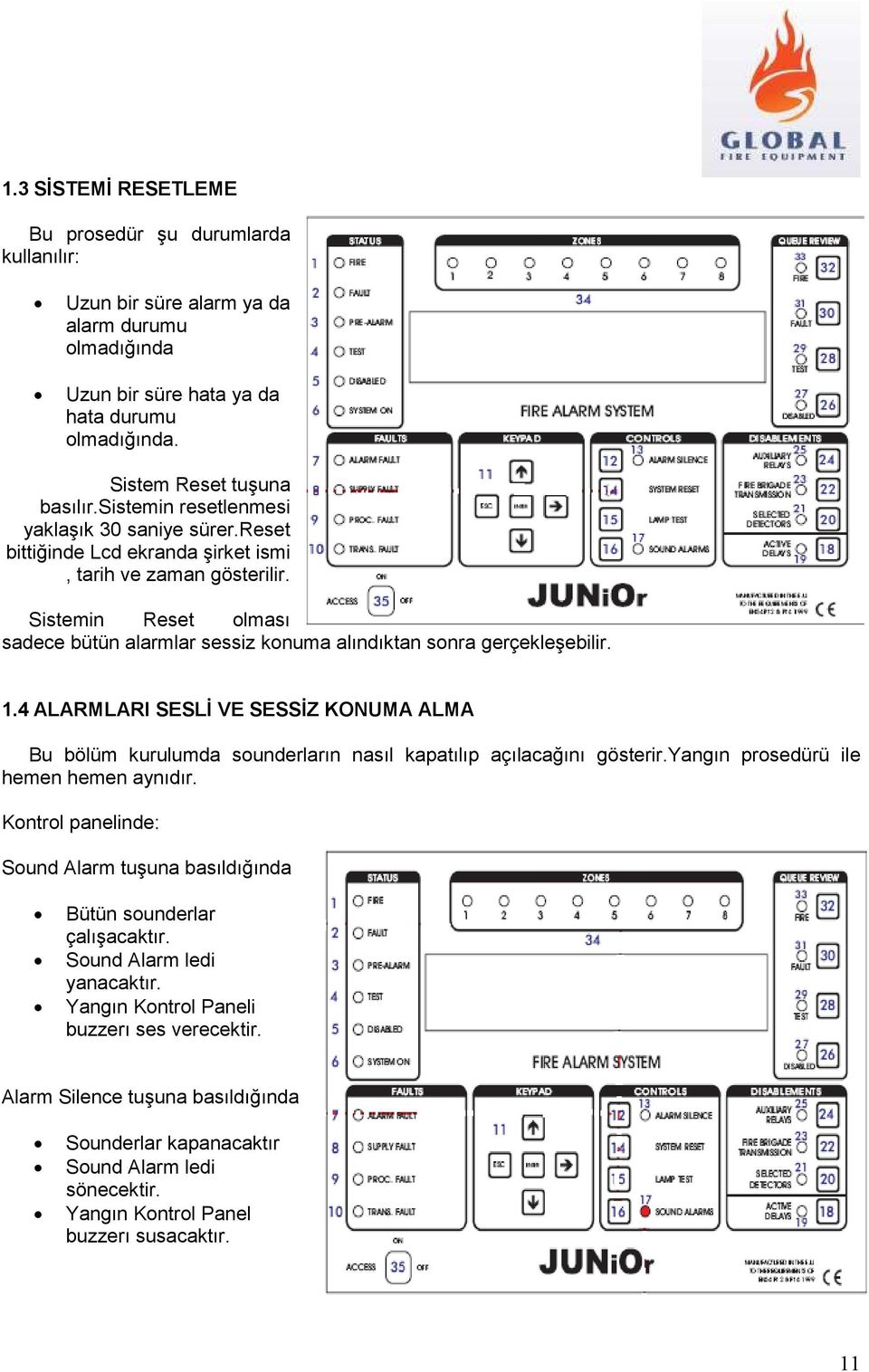 Sistemin Reset olması sadece bütün alarmlar sessiz konuma alındıktan sonra gerçekleşebilir. 1.