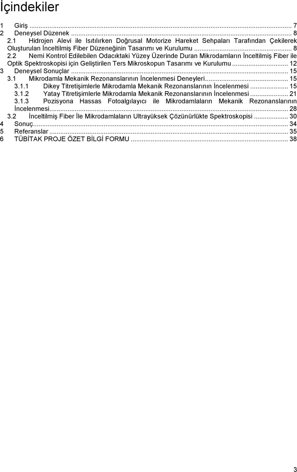 2 Nemi Kontrol Edilebilen Odacıktaki Yüzey Üzerinde Duran Mikrodamların İnceltilmiş Fiber ile Optik Spektroskopisi için Geliştirilen Ters Mikroskopun Tasarımı ve Kurulumu... 12 3 Deneysel Sonuçlar.