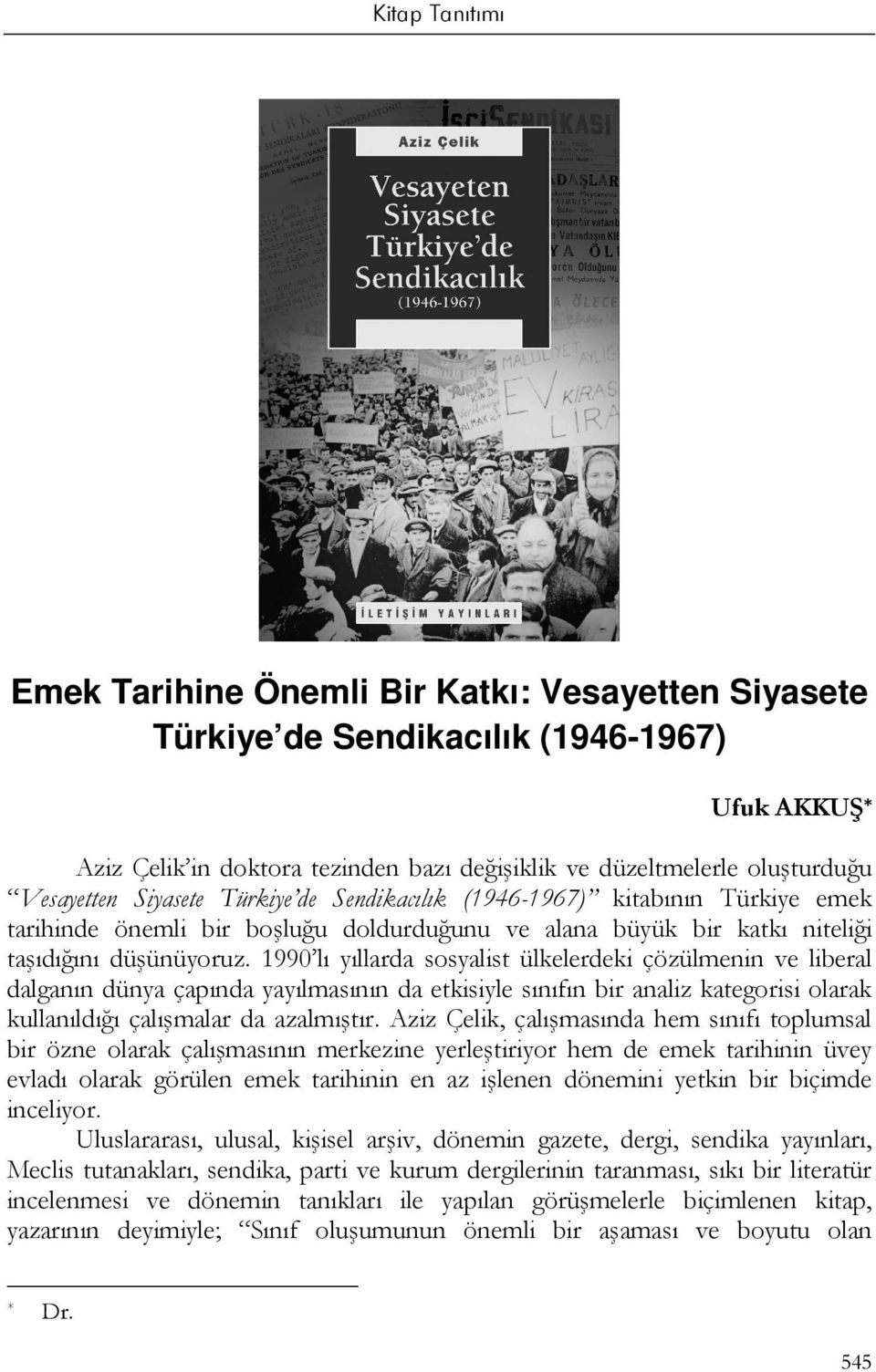 1990 lı yıllarda sosyalist ülkelerdeki çözülmenin ve liberal dalganın dünya çapında yayılmasının da etkisiyle sınıfın bir analiz kategorisi olarak kullanıldığı çalışmalar da azalmıştır.