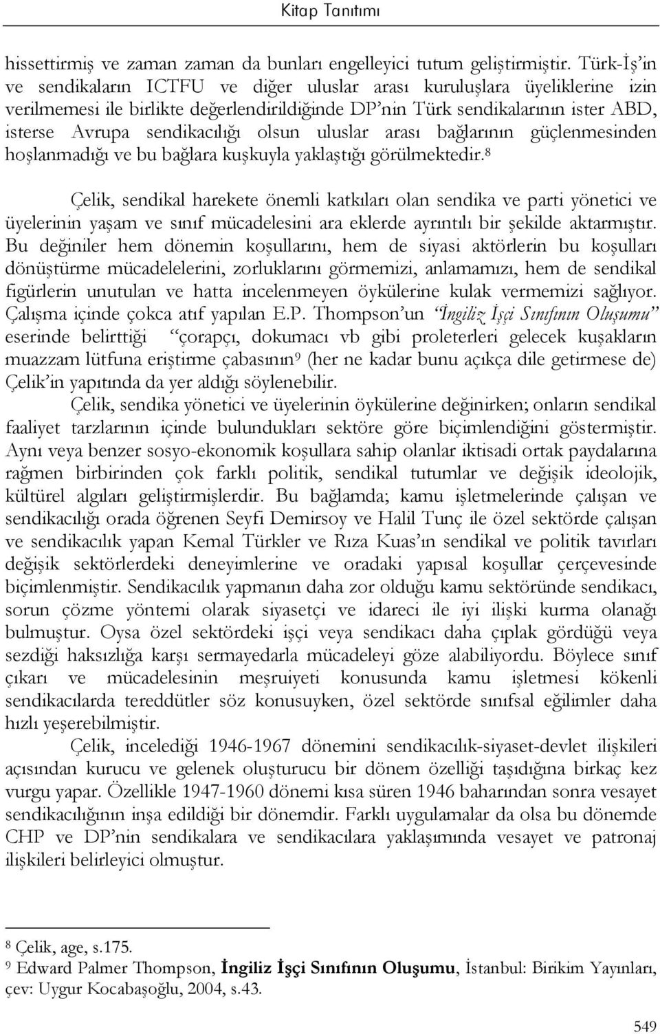 olsun uluslar arası bağlarının güçlenmesinden hoşlanmadığı ve bu bağlara kuşkuyla yaklaştığı görülmektedir.