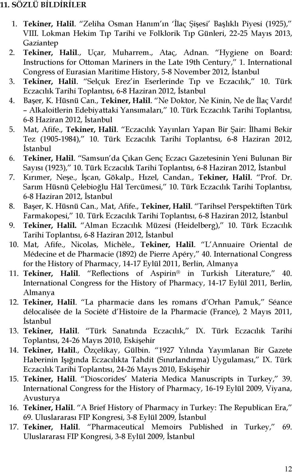 Selçuk Erez in Eserlerinde Tıp ve Eczacılık, 10. Türk Eczacılık Tarihi Toplantısı, 6-8 Haziran 2012, İstanbul 4. Başer, K. Hüsnü Can., Tekiner, Halil. Ne Doktor, Ne Kinin, Ne de İlaç Vardı!