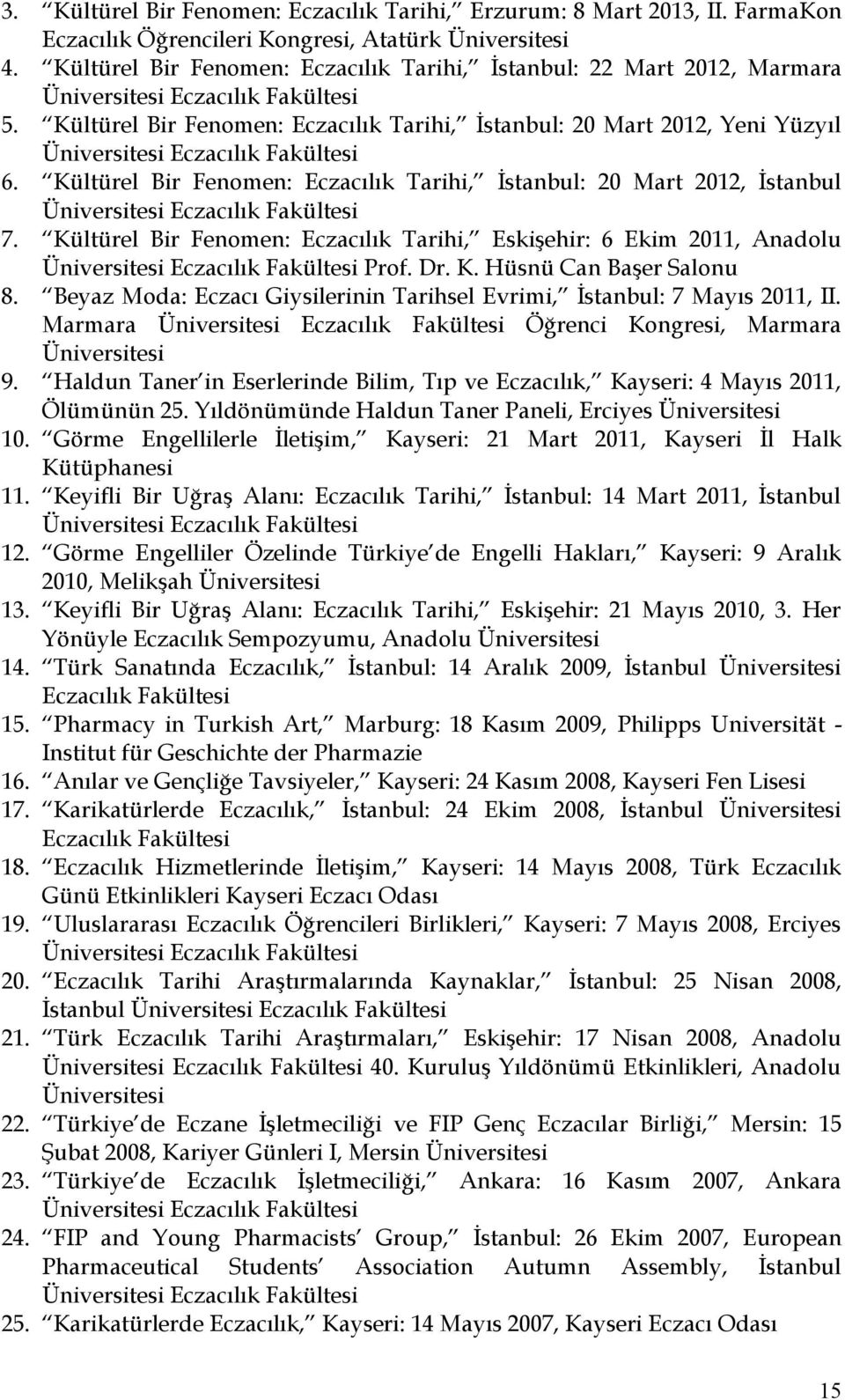 Kültürel Bir Fenomen: Eczacılık Tarihi, İstanbul: 20 Mart 2012, Yeni Yüzyıl Üniversitesi Eczacılık Fakültesi 6.
