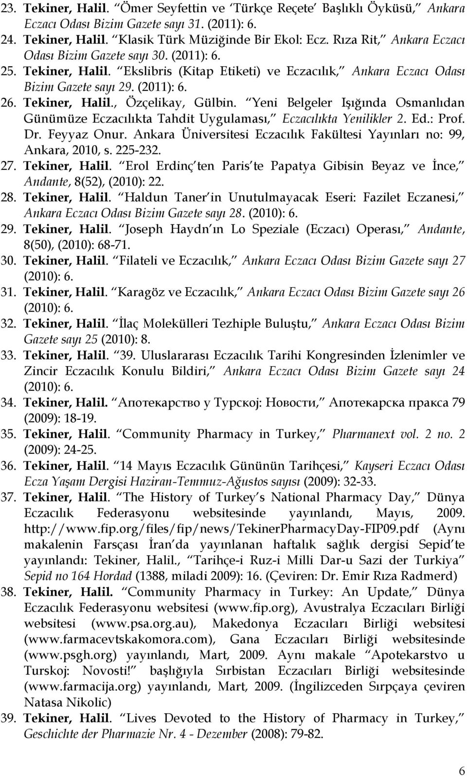 Yeni Belgeler Işığında Osmanlıdan Günümüze Eczacılıkta Tahdit Uygulaması, Eczacılıkta Yenilikler 2. Ed.: Prof. Dr. Feyyaz Onur.