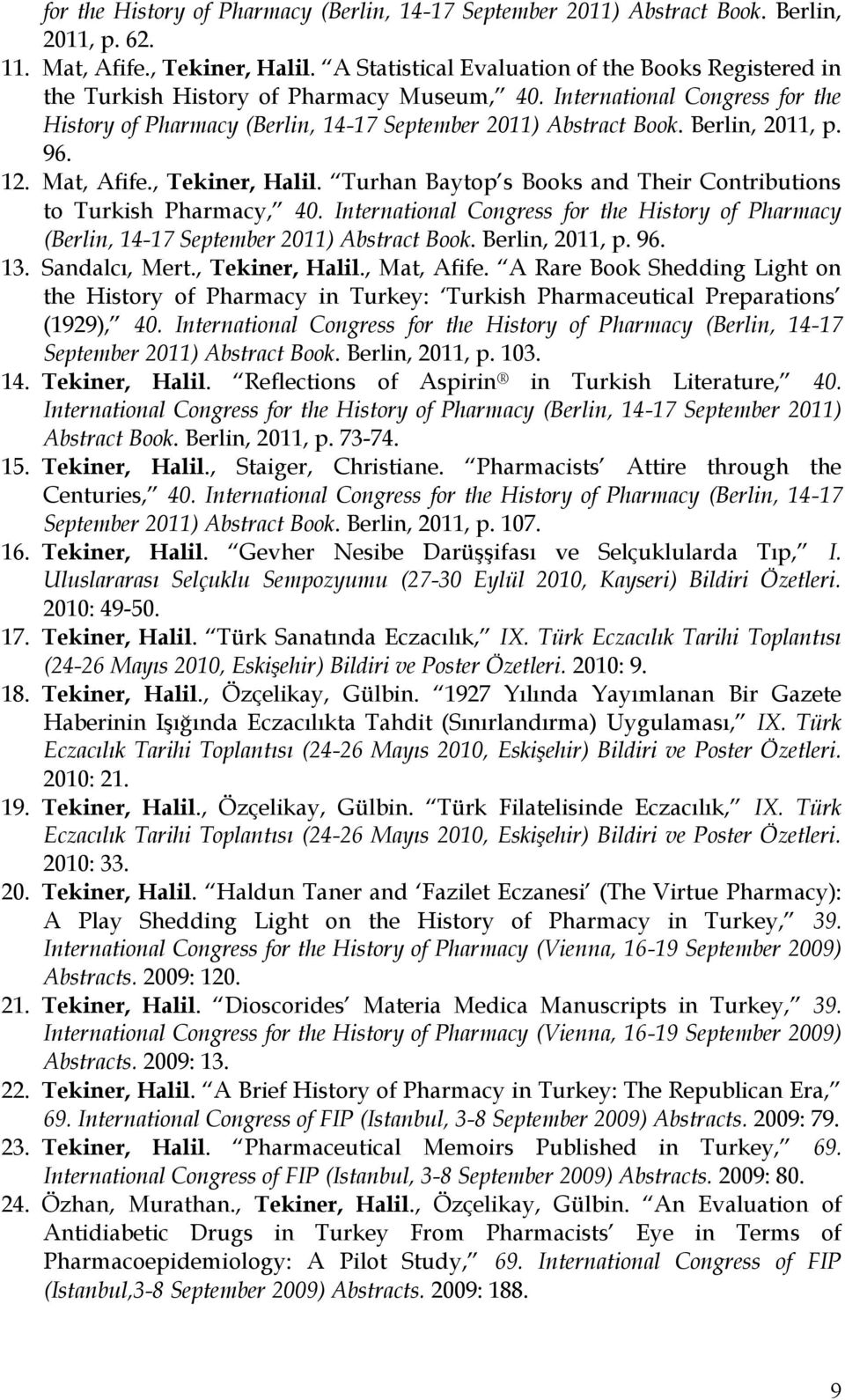Berlin, 2011, p. 96. 12. Mat, Afife., Tekiner, Halil. Turhan Baytop s Books and Their Contributions to Turkish Pharmacy, 40.