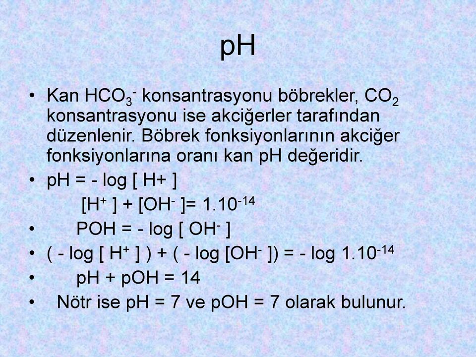 ph = - log [ H+ ] [H + ] + [OH - ]= 1.