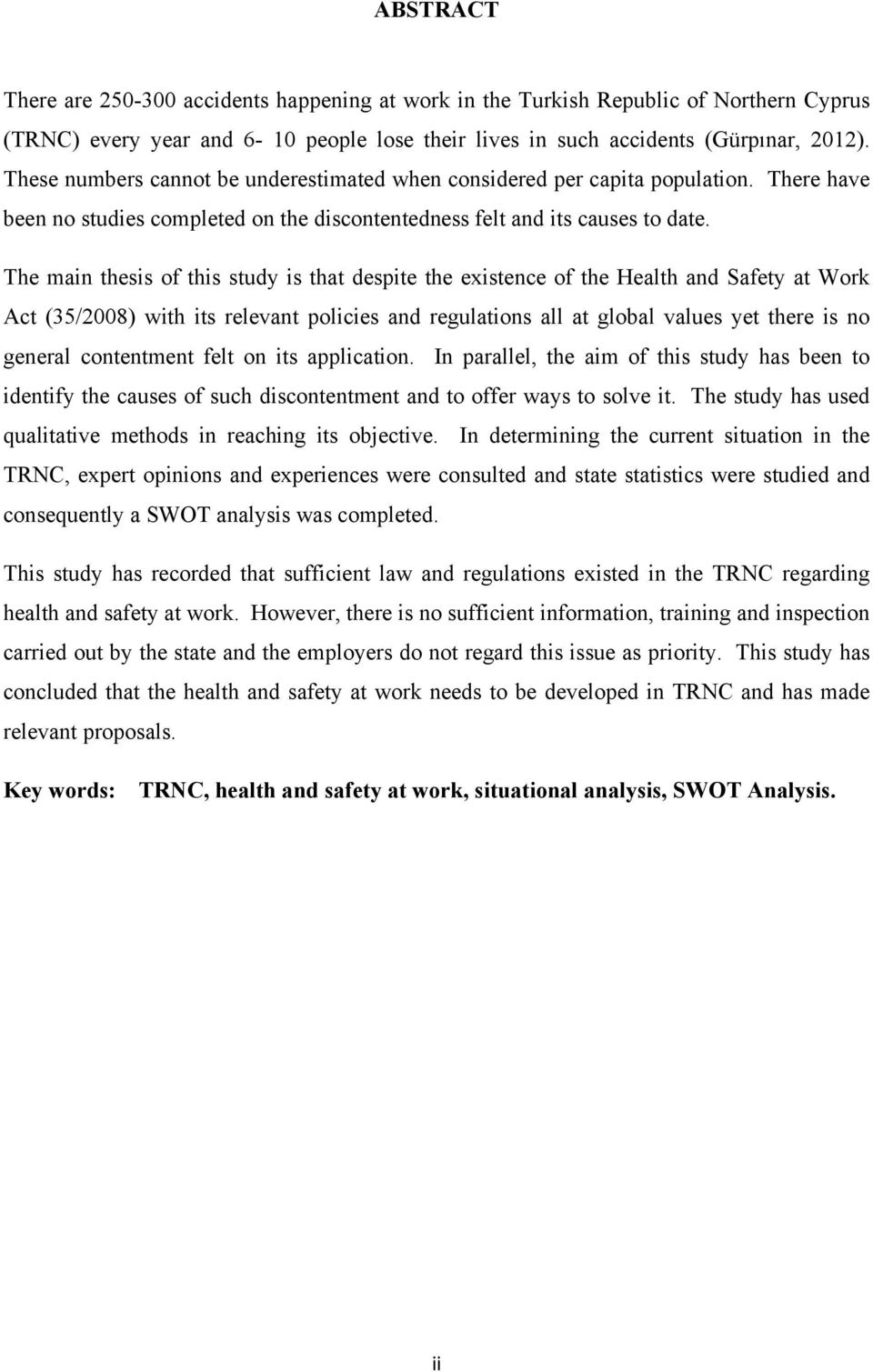 The main thesis of this study is that despite the existence of the Health and Safety at Work Act (35/2008) with its relevant policies and regulations all at global values yet there is no general