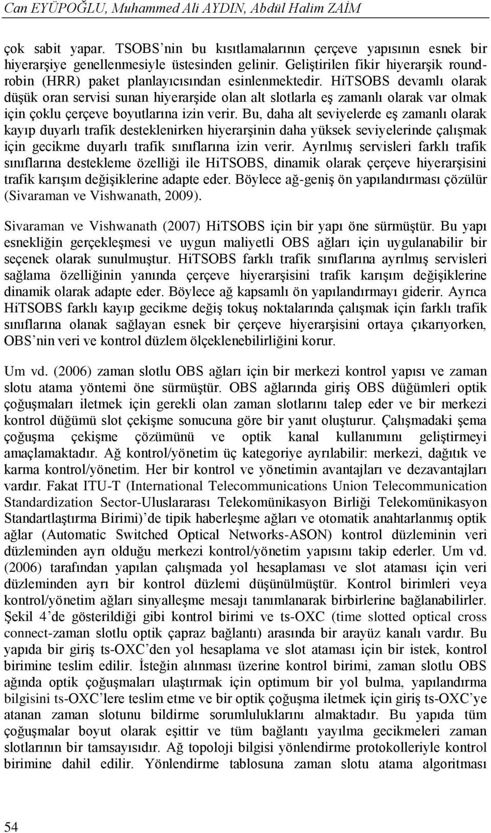 HiTSOBS devamlı olarak düşük oran servisi sunan hiyerarşide olan alt slotlarla eş zamanlı olarak var olmak için çoklu çerçeve boyutlarına izin verir.