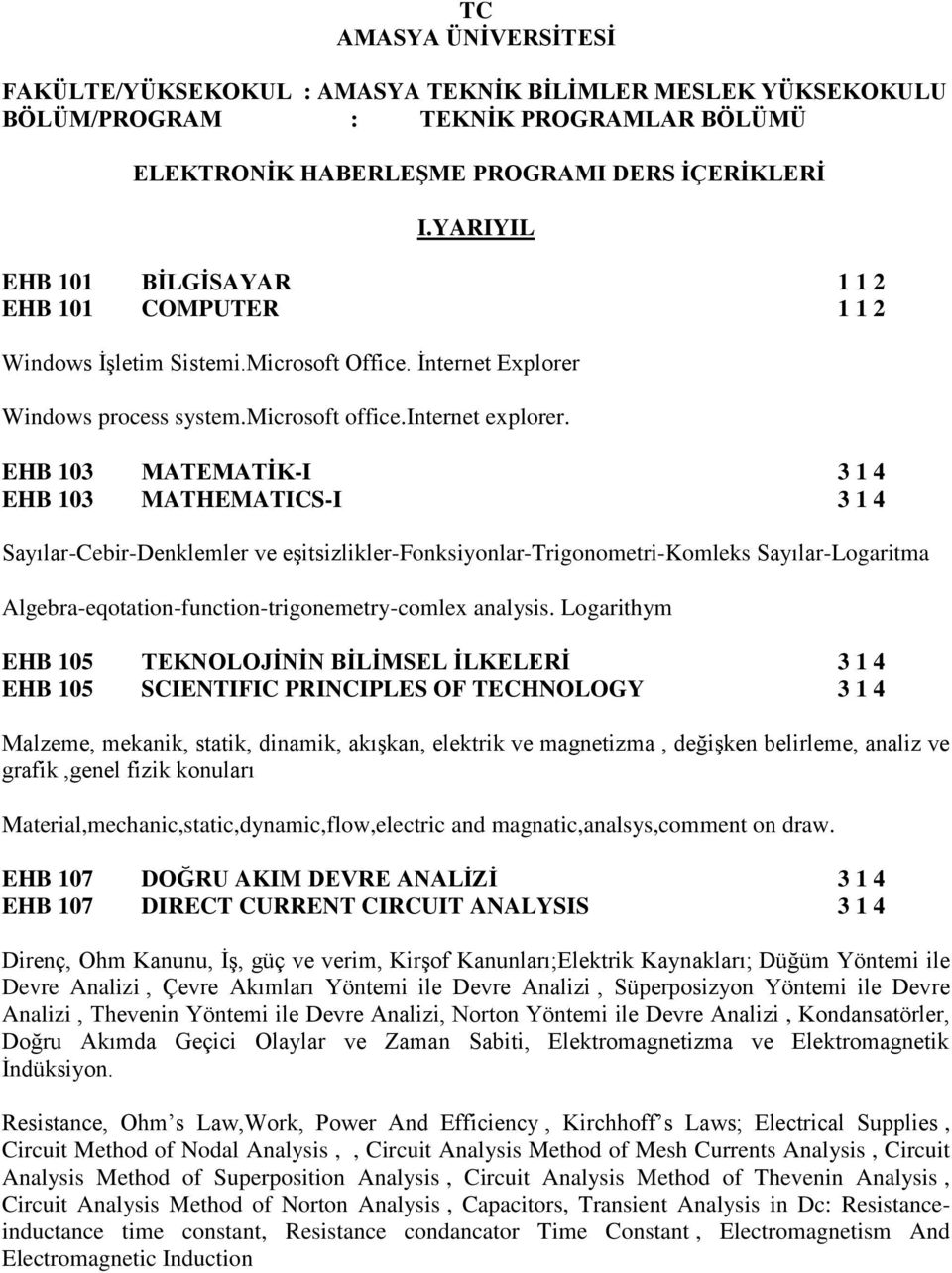 EHB 103 MATEMATİK-I 3 1 4 EHB 103 MATHEMATICS-I 3 1 4 Sayılar-Cebir-Denklemler ve eşitsizlikler-fonksiyonlar-trigonometri-komleks Sayılar-Logaritma Algebra-eqotation-function-trigonemetry-comlex