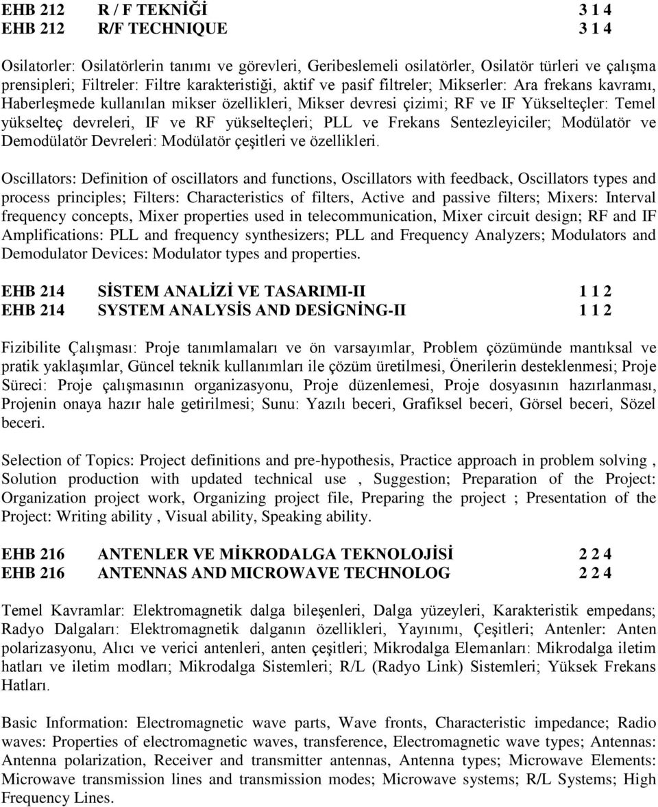 yükselteçleri; PLL ve Frekans Sentezleyiciler; Modülatör ve Demodülatör Devreleri: Modülatör çeşitleri ve özellikleri.