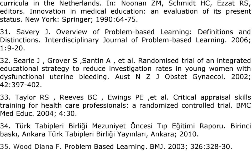 Randomised trial of an integrated educational strategy to reduce investigation rates in young women with dysfunctional uterine bleeding. Aust N Z J Obstet Gynaecol. 2002; 42:397-402. 33.