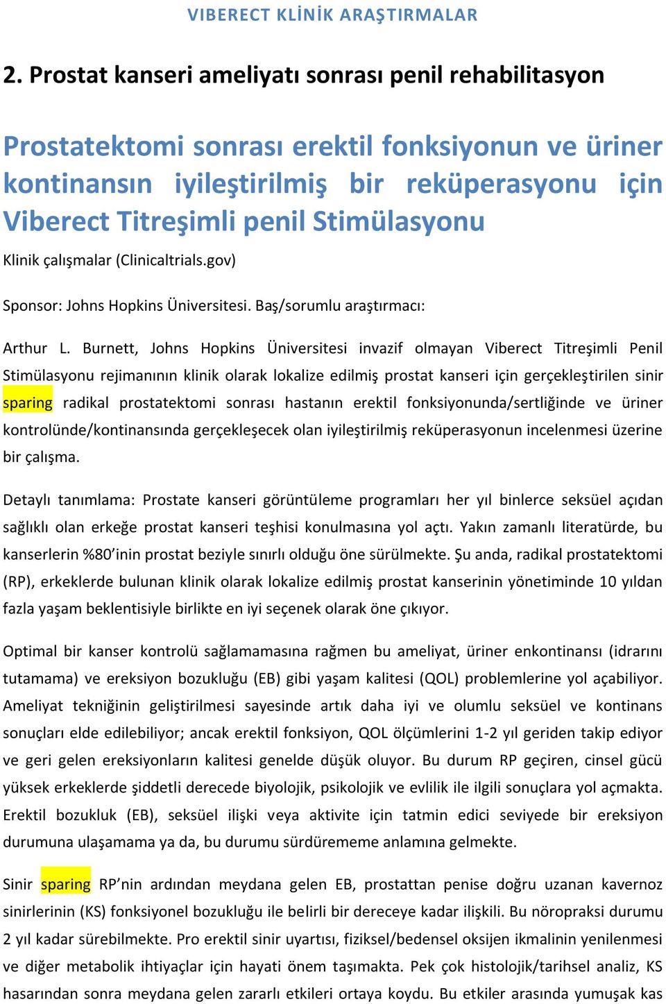 Klinik çalışmalar (Clinicaltrials.gov) Sponsor: Johns Hopkins Üniversitesi. Baş/sorumlu araştırmacı: Arthur L.