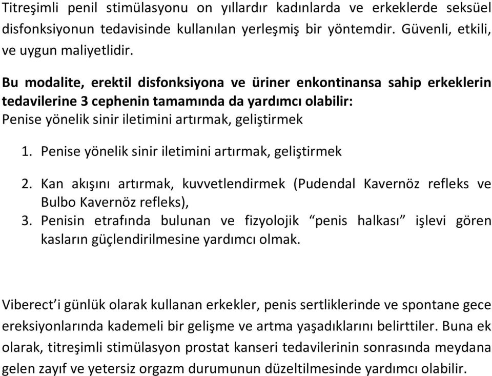 Penise yönelik sinir iletimini artırmak, geliştirmek 2. Kan akışını artırmak, kuvvetlendirmek (Pudendal Kavernöz refleks ve Bulbo Kavernöz refleks), 3.