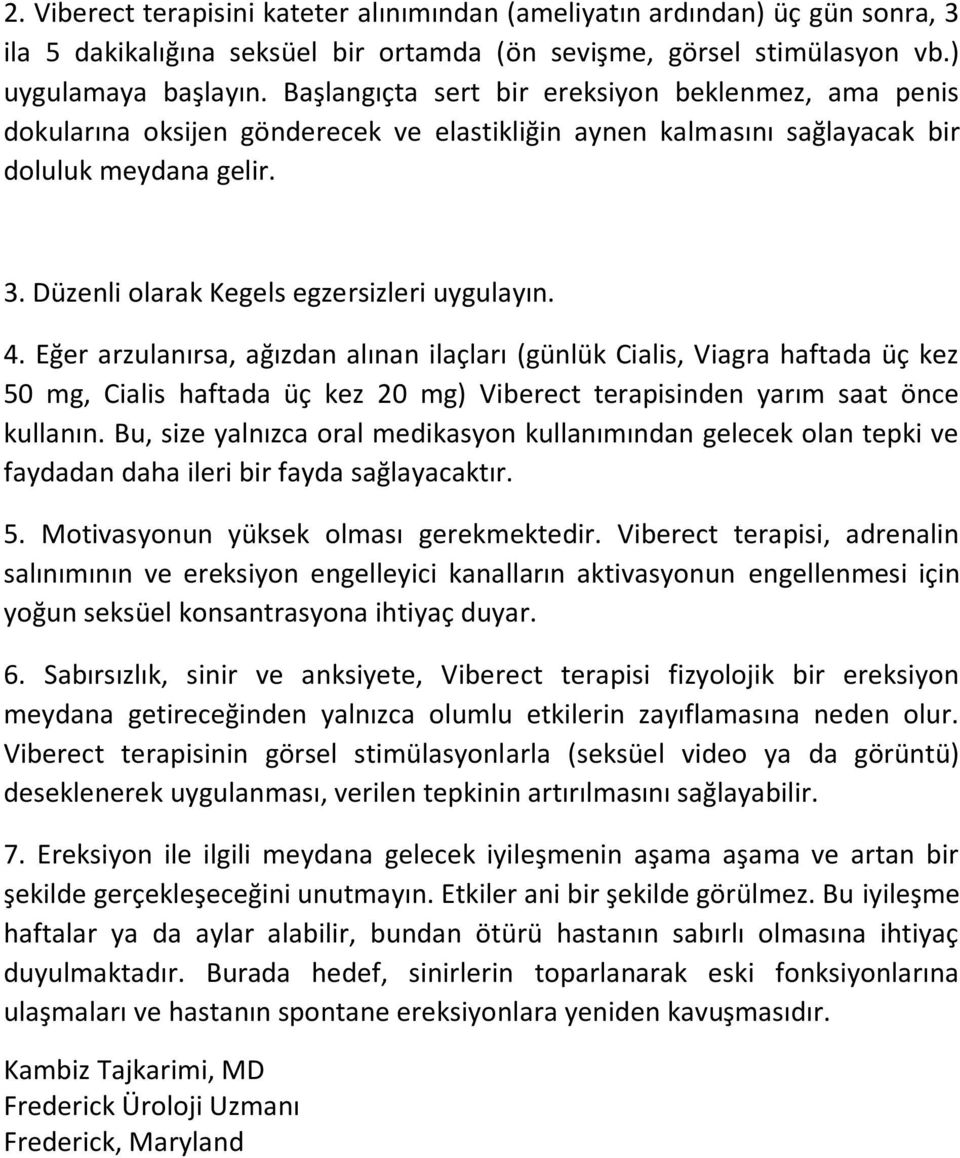 4. Eğer arzulanırsa, ağızdan alınan ilaçları (günlük Cialis, Viagra haftada üç kez 50 mg, Cialis haftada üç kez 20 mg) Viberect terapisinden yarım saat önce kullanın.