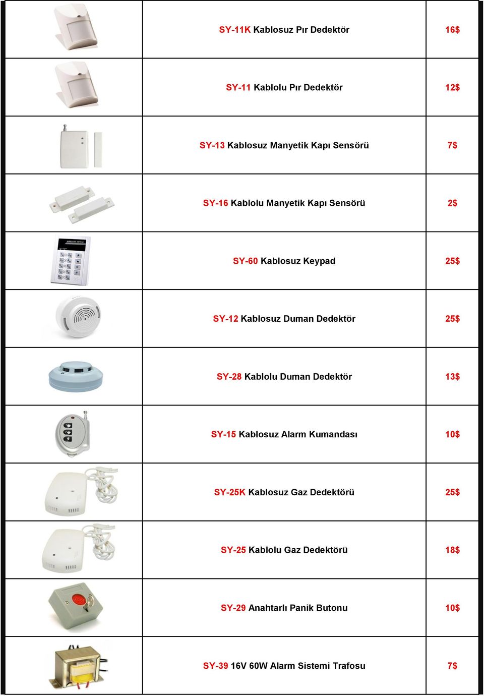 SY-28 Kablolu Duman Dedektör 13$ SY-15 Kablosuz Alarm Kumandası 10$ SY-25K Kablosuz Gaz Dedektörü 25$