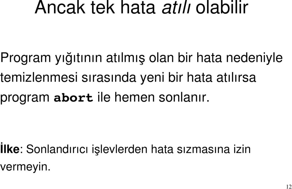 hata atılırsa program abort ile hemen sonlanır.