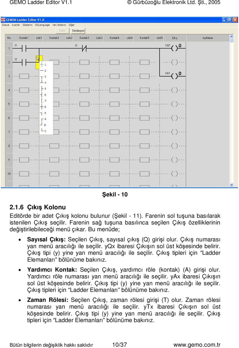 Çıkış numarası yan menü aracılığı ile seçilir. yqx ibaresi Çıkışın sol üst köşesinde belirir. Çıkış tipi (y) yine yan menü aracılığı ile seçilir. Çıkış tipleri için Ladder Elemanları bölünüme bakınız.