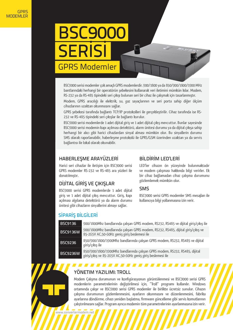 Modem, RS-232 ya da RS-485 tipindeki seri çıkışı bulunan seri bir cihaz ile çalışmak için tasarlanmıştır.