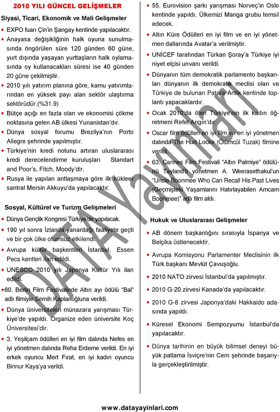 2010 yılı yatırım planına göre, kamu yatırımlarından en yüksek payı alan sektör ulaştırma sektörüdür.(%31.9) Bütçe açığı en fazla olan ve ekonomisi çökme noktasına gelen AB ülkesi Yunanistan dır.