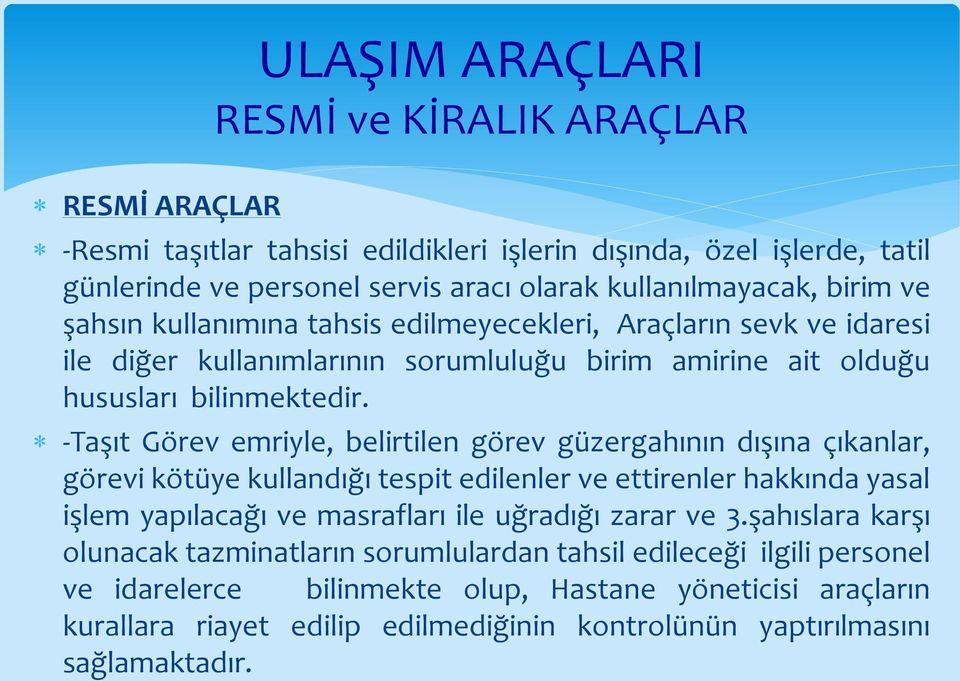 -Taşıt Görev emriyle, belirtilen görev güzergahının dışına çıkanlar, görevi kötüye kullandığı tespit edilenler ve ettirenler hakkında yasal işlem yapılacağı ve masrafları ile uğradığı zarar ve