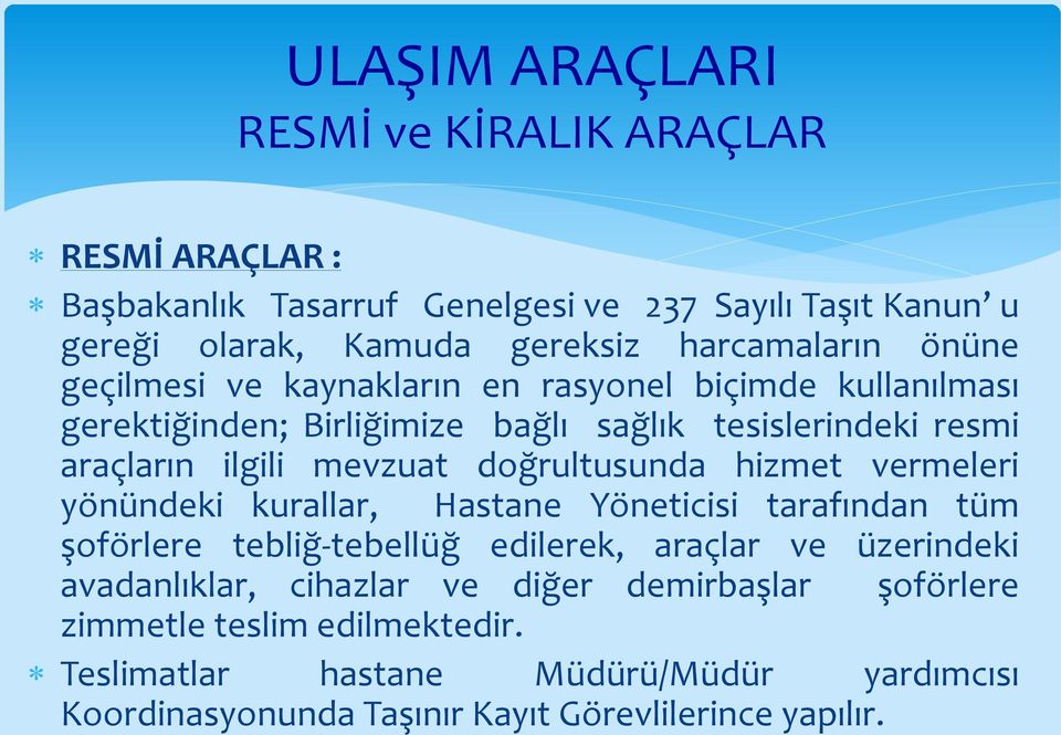 doğrultusunda hizmet vermeleri yönündeki kurallar, Hastane Yöneticisi tarafından tüm şoförlere tebliğ-tebellüğ edilerek, araçlar ve üzerindeki