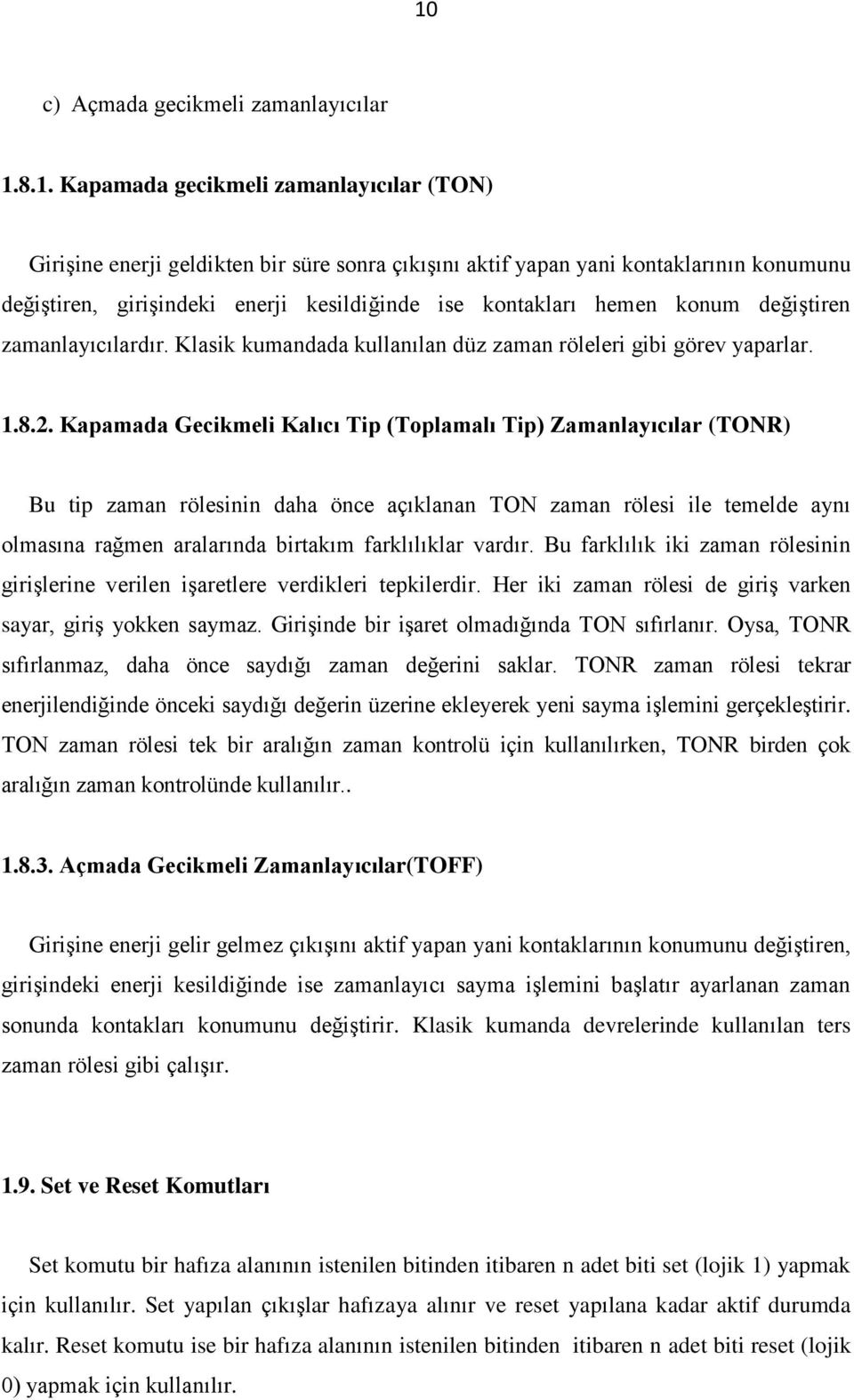 Kapamada Gecikmeli Kalıcı Tip (Toplamalı Tip) Zamanlayıcılar (TONR) Bu tip zaman rölesinin daha önce açıklanan TON zaman rölesi ile temelde aynı olmasına rağmen aralarında birtakım farklılıklar