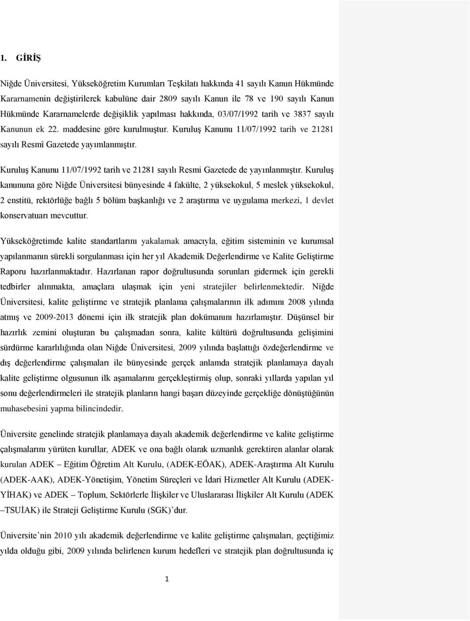 KuruluĢ Kanunu 11/07/1992 tarih ve 21281 sayılı Resmi Gazetede de yayınlanmıģtır.